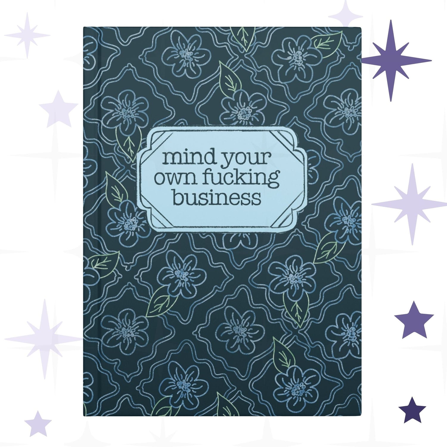Profanity floral hardcover journal with teal botanical pattern and vintage label reading mind your own fucking business in retro serif type