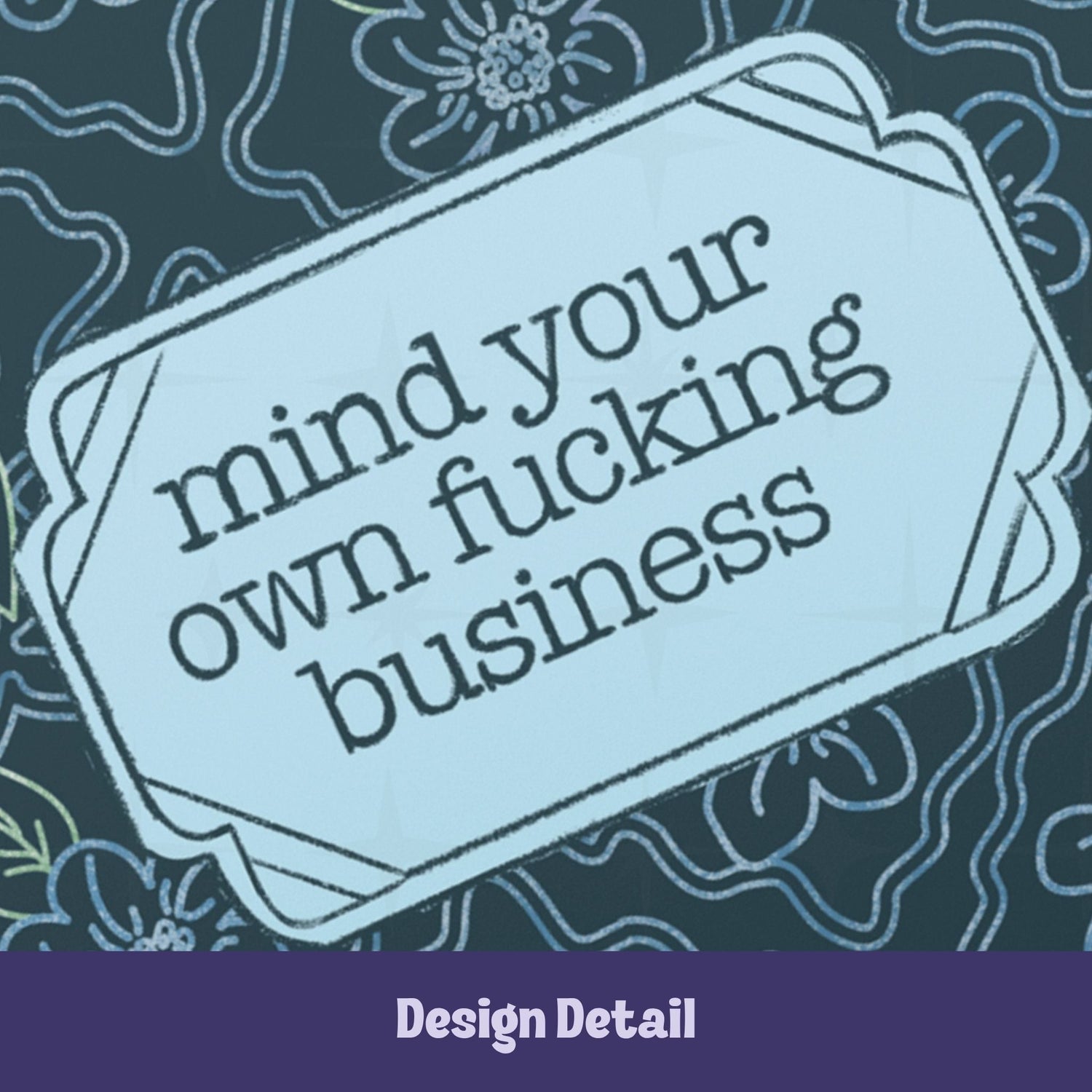 Close-up detail of vintage label reading mind your own fucking business in retro serif type on teal floral hardcover journal