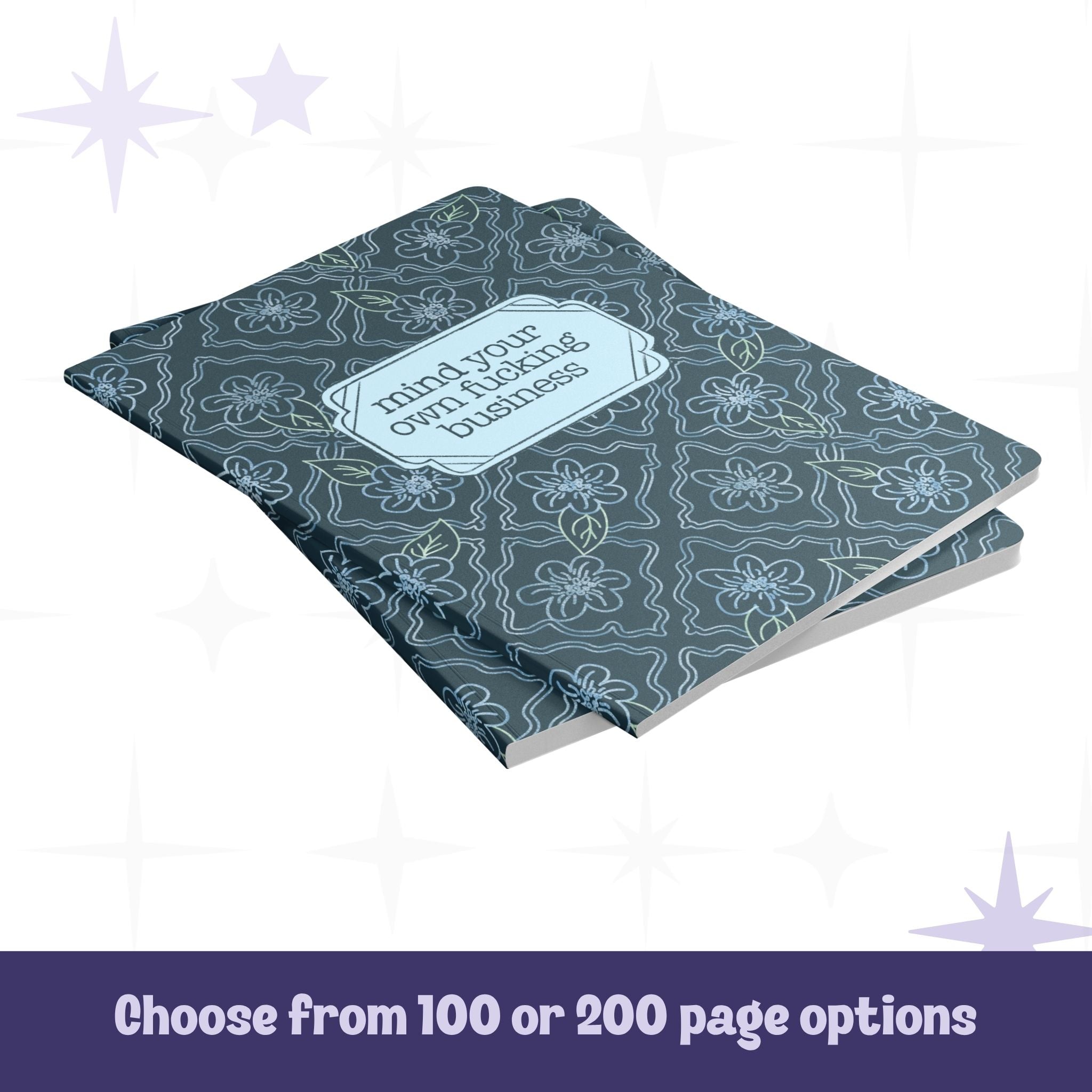 Two profanity softcover journals stacked showing 100 and 200 page options with dark teal floral tile pattern and mind your own fucking business label