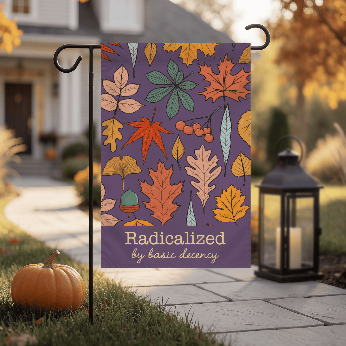 Radicalized by Basic Decency | Autumn Garden &amp; House Flag