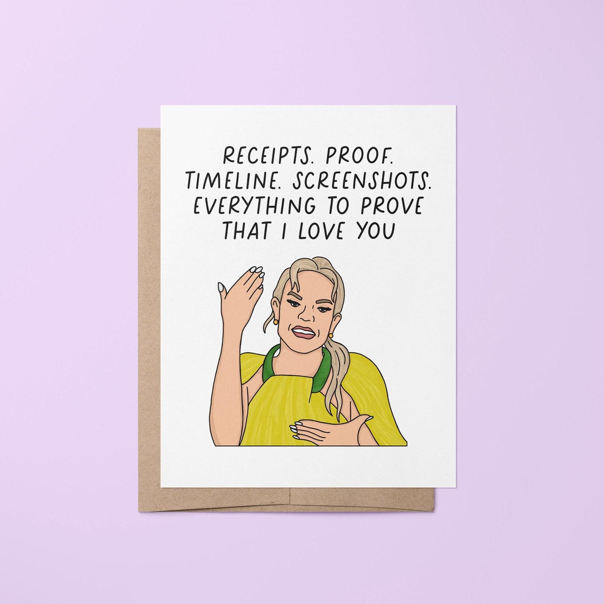 Receipts proof timeline screenshots card — hand lettered reality TV quote with an illustrated housewife, 4.25 x 5.5 in, by MangoIllustrated
