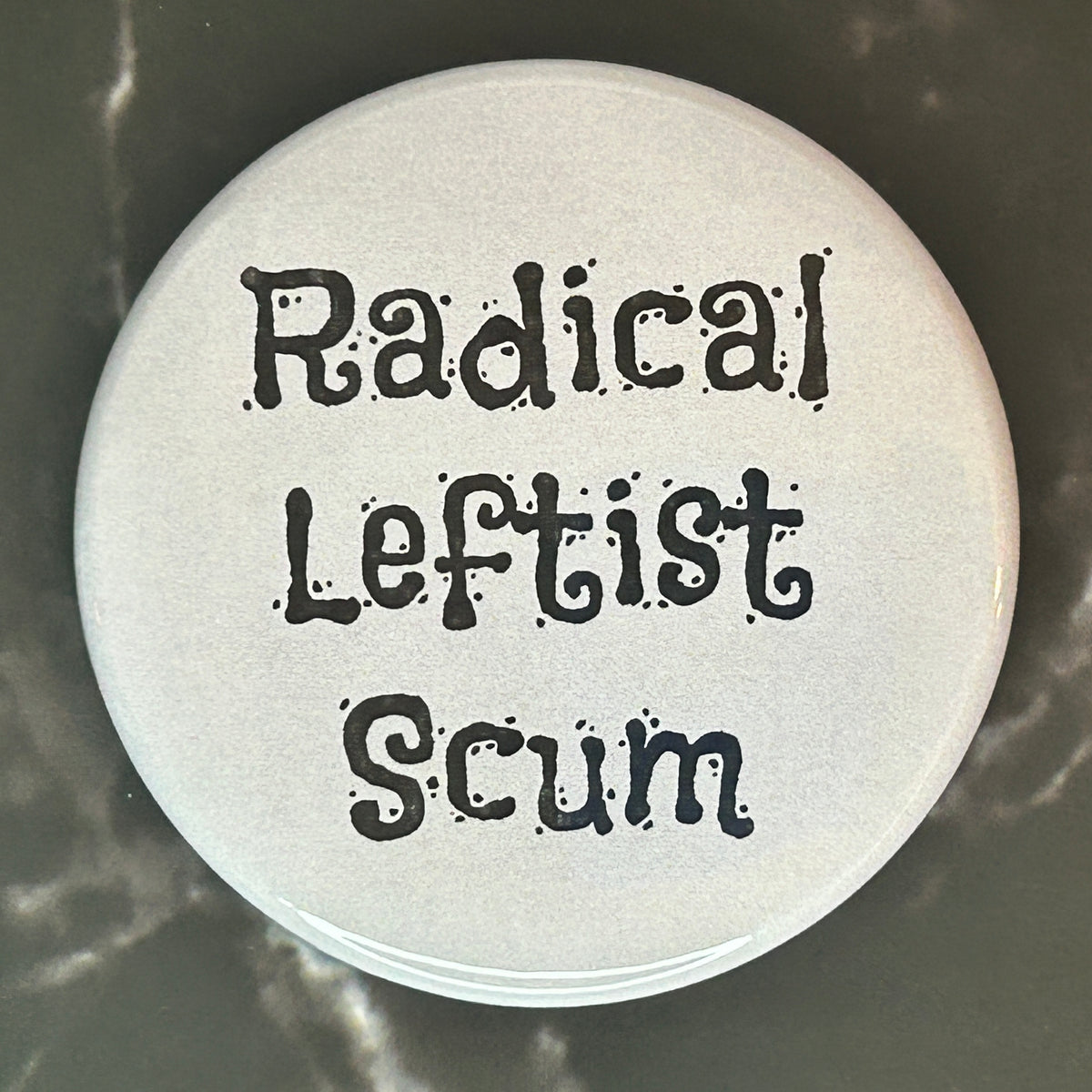Radical Leftist Scum (cream) - button/magnet/mirror