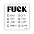 Sticker that looks like a checklist, with fuck written on the top and different options (you, him, her, them, off, this, that and yeah) to check box