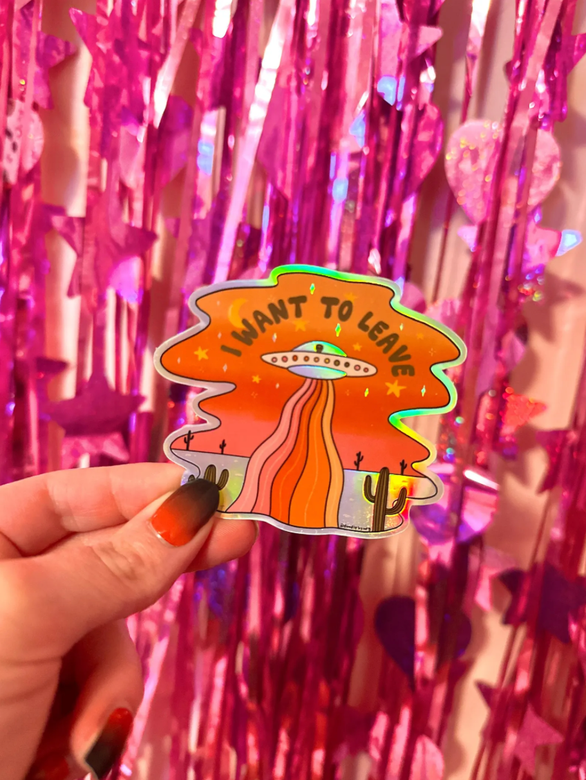 I Want to Leave Holographic Sticker