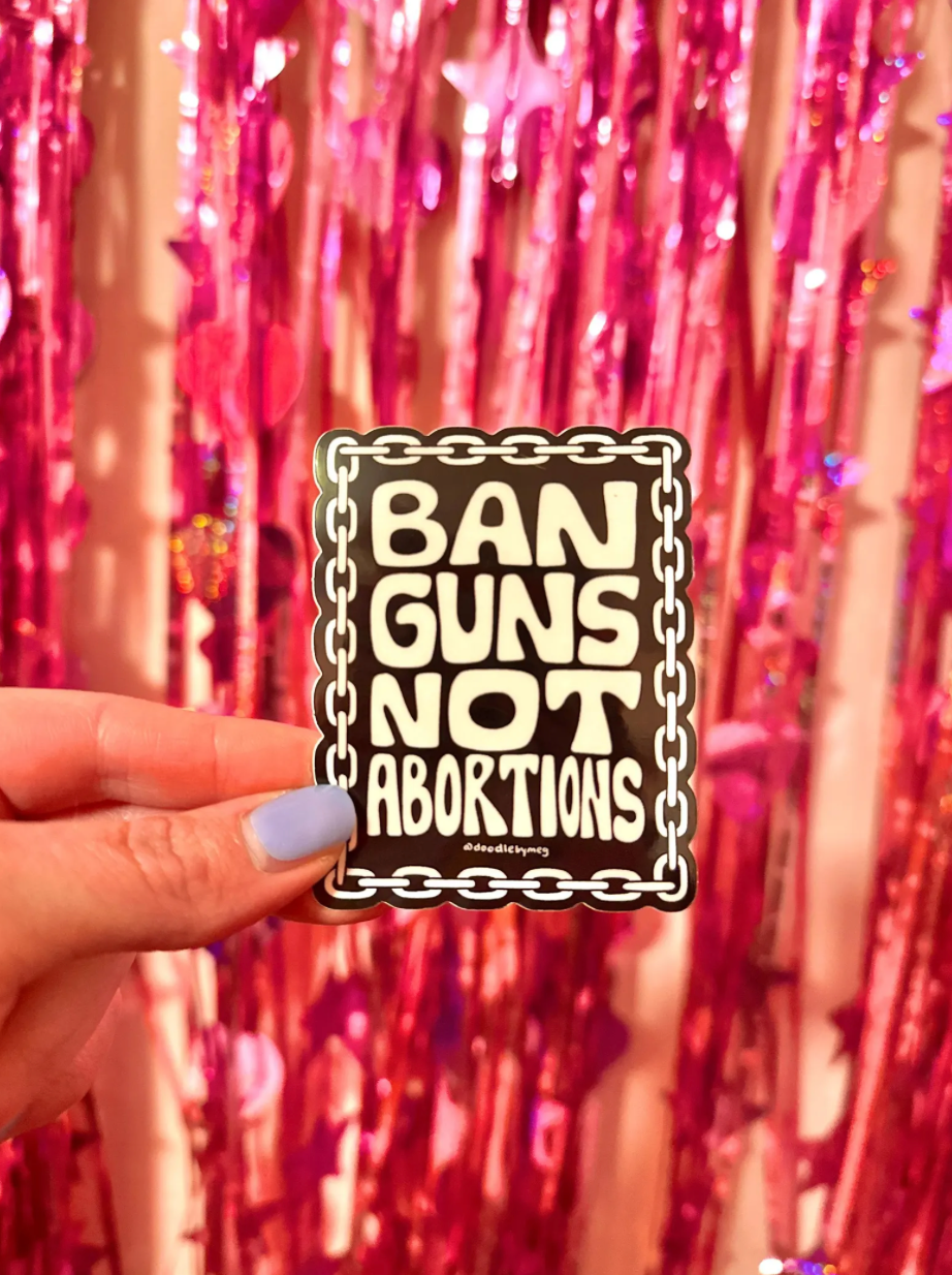 Ban Guns Not Abortions Sticker