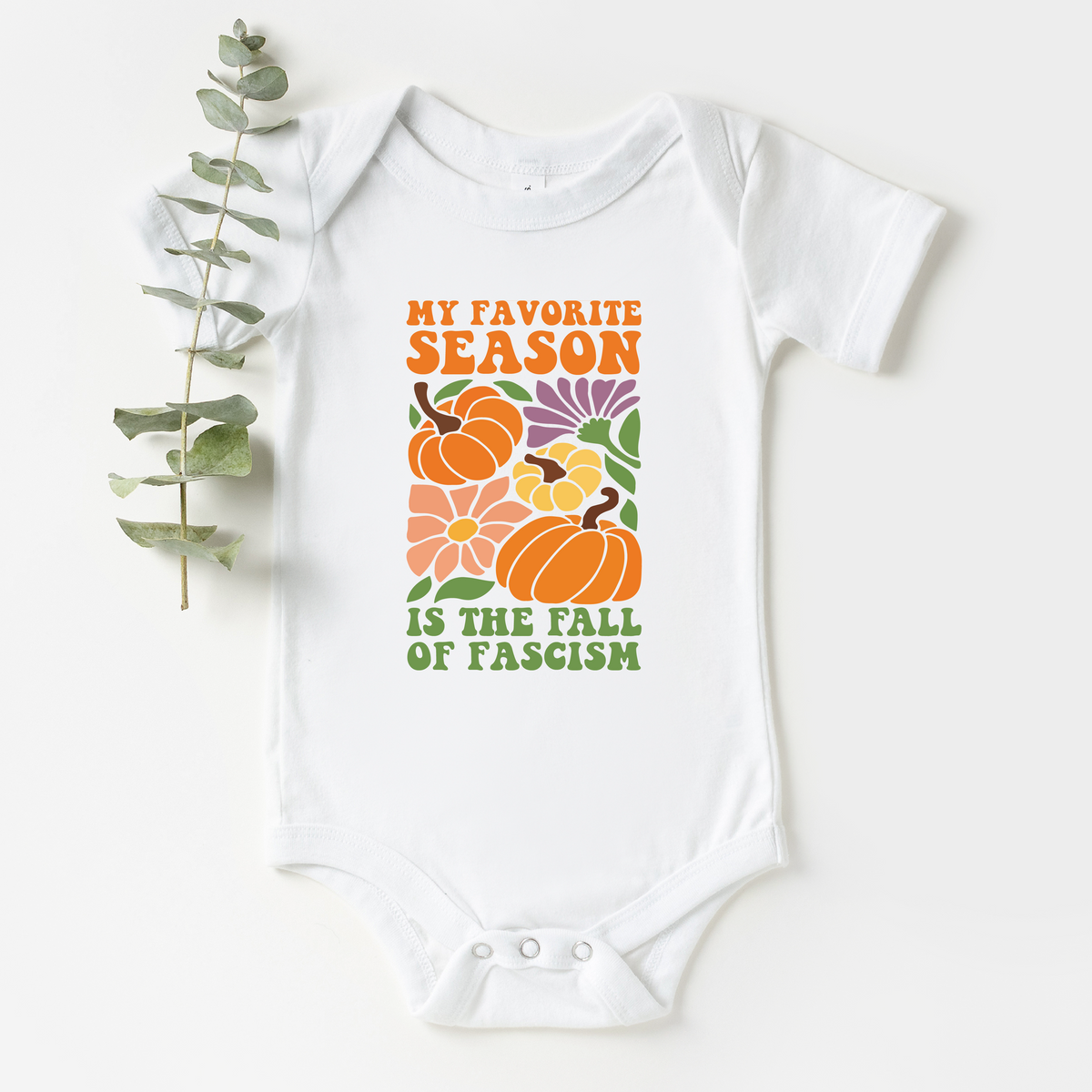 My Favorite Season Is The Fall Of Fascism Baby Bodysuit - Resistance Nation