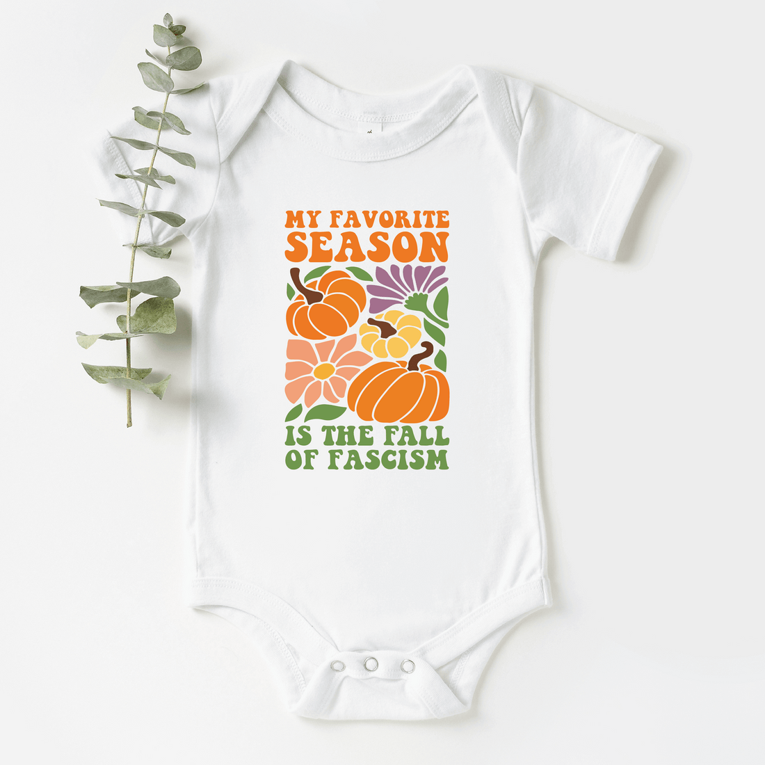 My Favorite Season Is The Fall Of Fascism Baby Bodysuit - Resistance Nation