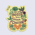Sticker with garden-themed design and lettering "we are seeds in a garden of change"