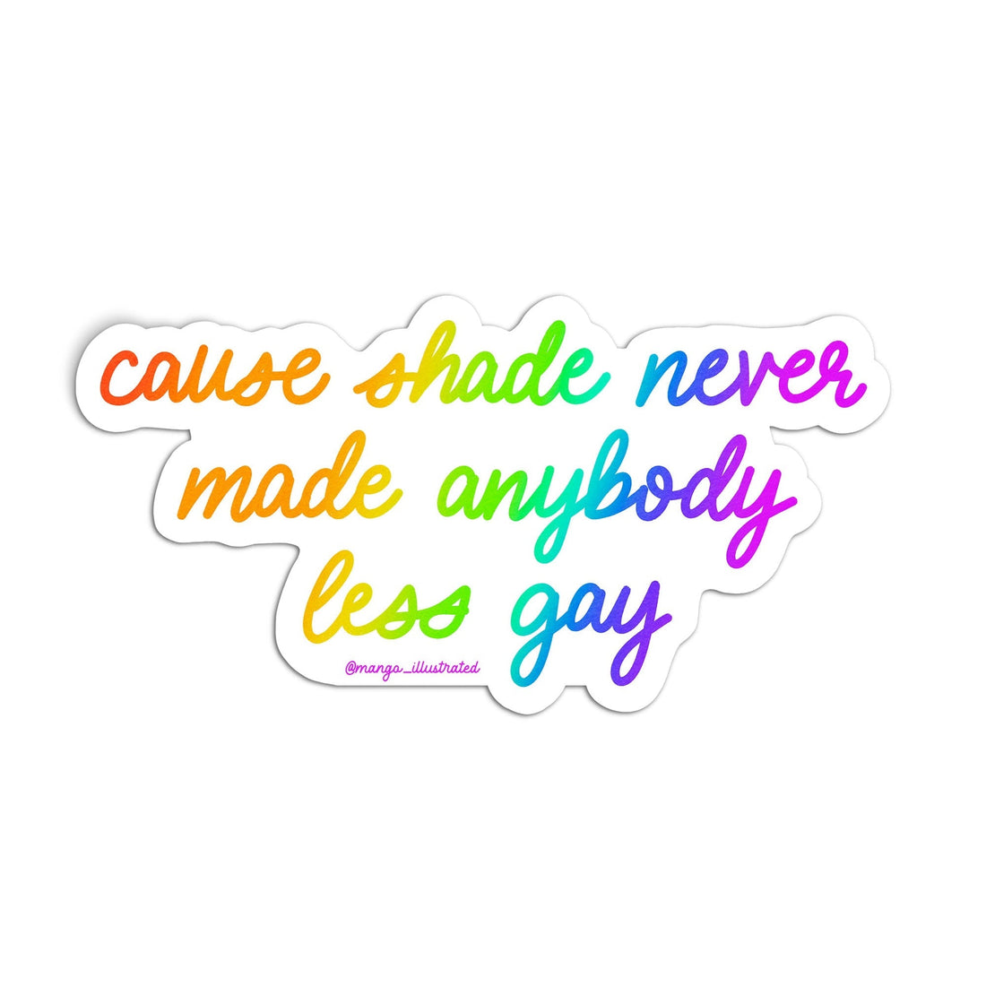 Shade never made anybody less gay sticker flat lay — rainbow pride vinyl sticker by indie artist MangoIllustrated