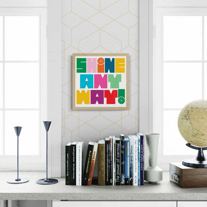 Shine Anyway Art Print Wall Art Typography Home Office Decor