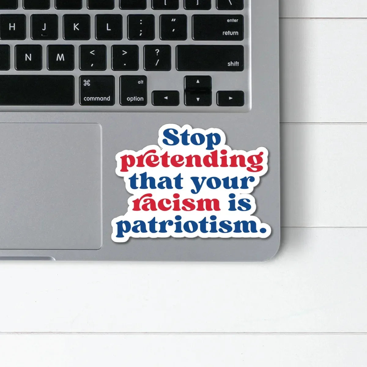 Stop Pretending Racism Is Patriotism Sticker - Resistance Nation