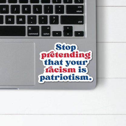 Stop Pretending Racism Is Patriotism Sticker - Resistance Nation