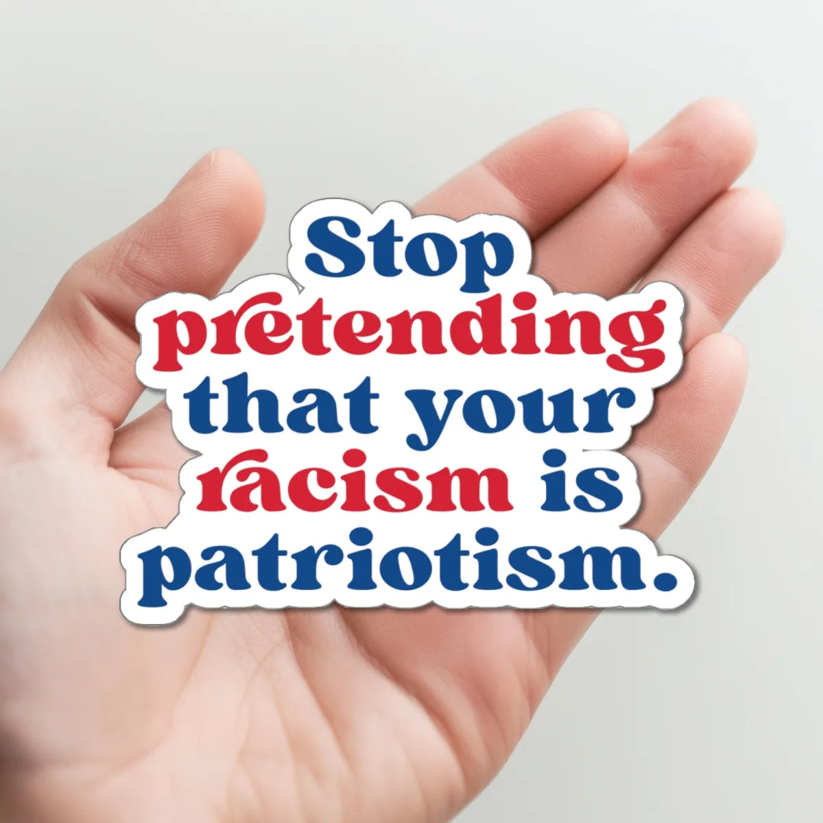Stop Pretending Racism Is Patriotism Sticker - Resistance Nation