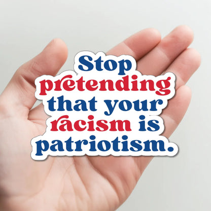 Stop Pretending Racism Is Patriotism Sticker - Resistance Nation
