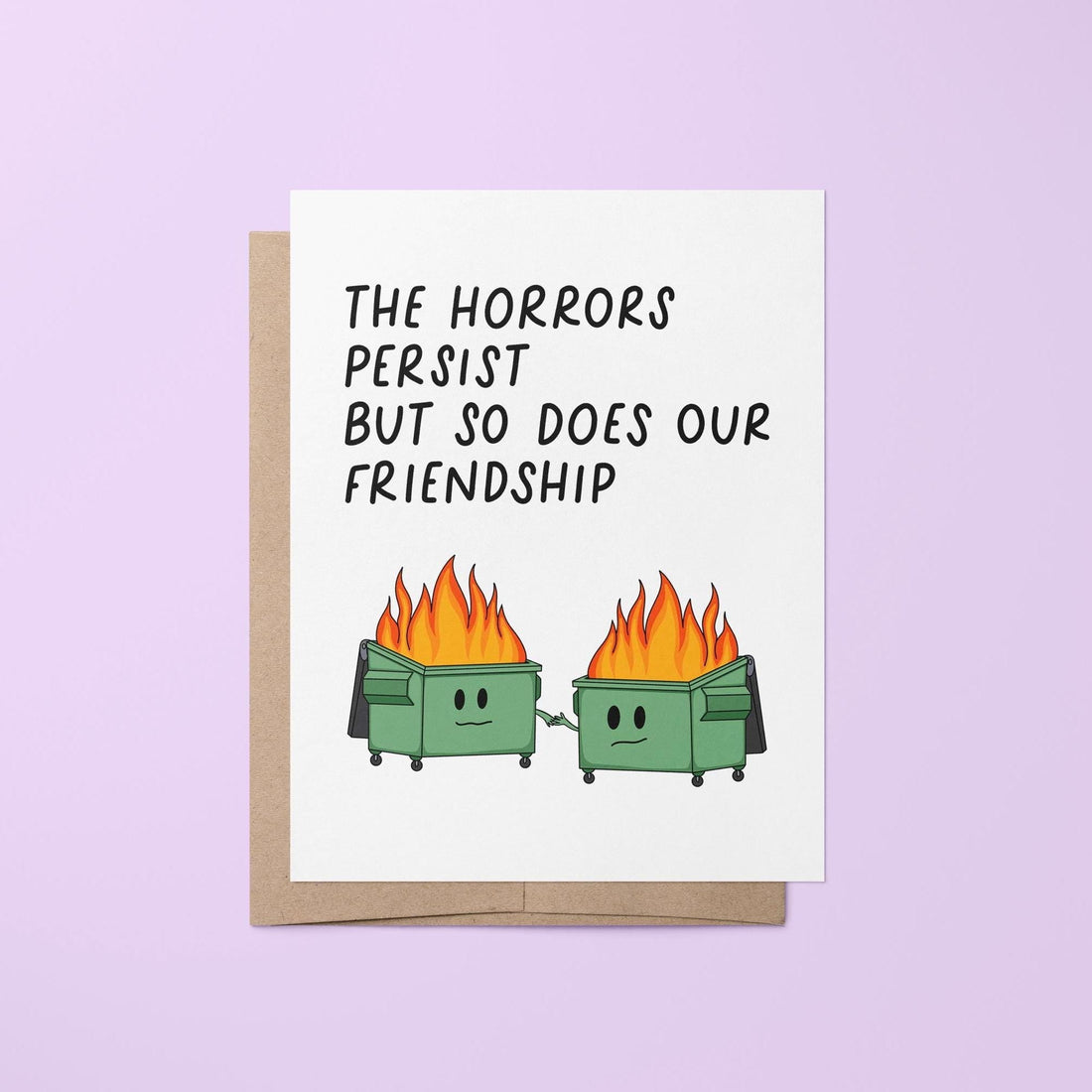 The horrors persist friendship card — illustration of two dumpster fires holding hands with hand lettered greeting, 4.25 x 5.5 in, by MangoIllustrated