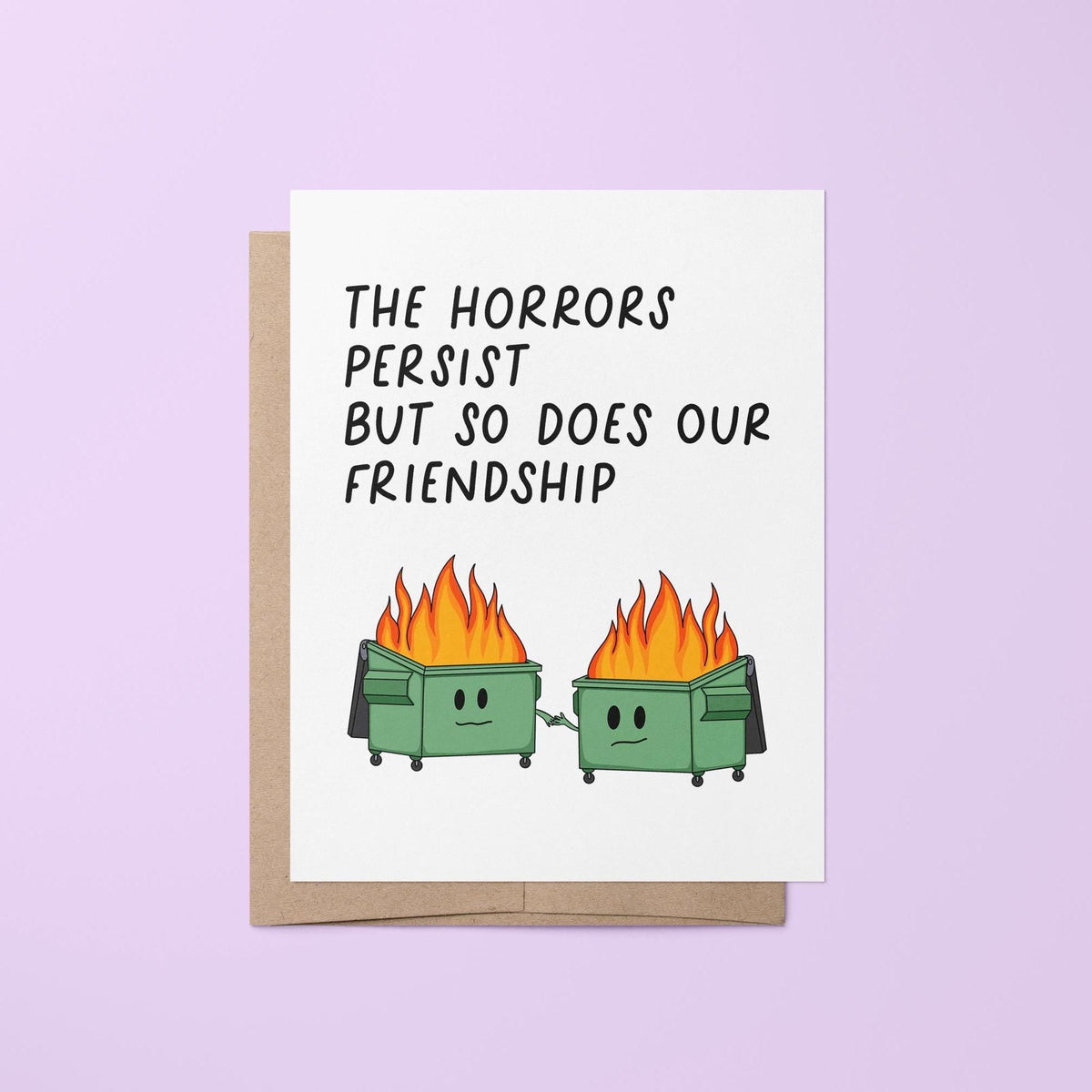 The horrors persist friendship card — illustration of two dumpster fires holding hands with hand lettered greeting, 4.25 x 5.5 in, by MangoIllustrated