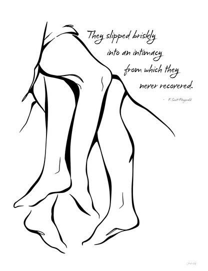 Sensual art print featuring a minimalist line drawing of entwined legs. The artwork includes the quote, "They slipped briskly into an intimacy from which they never recovered." by F. Scott Fitzgerald.