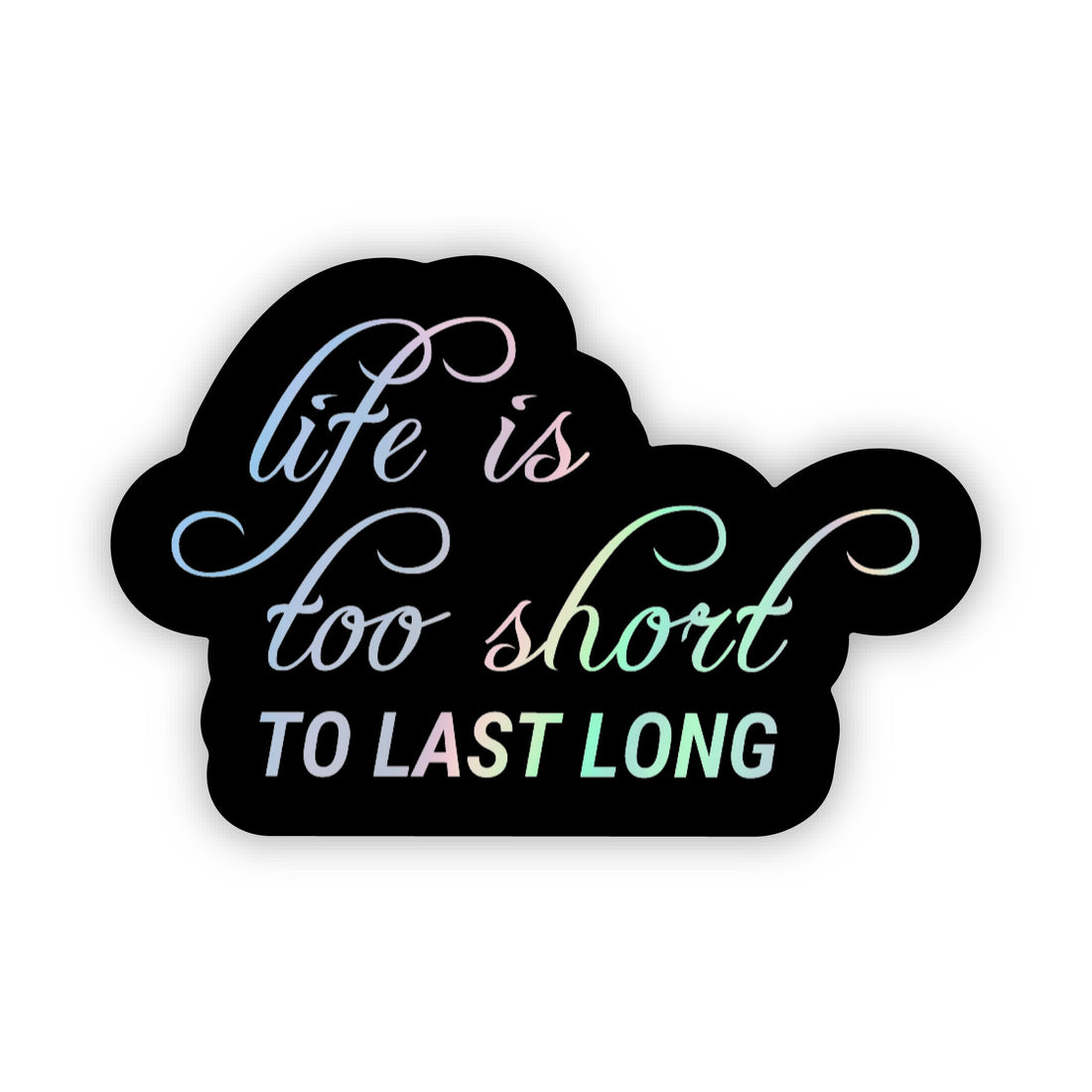 Life is Too Short to Last Long Sticker