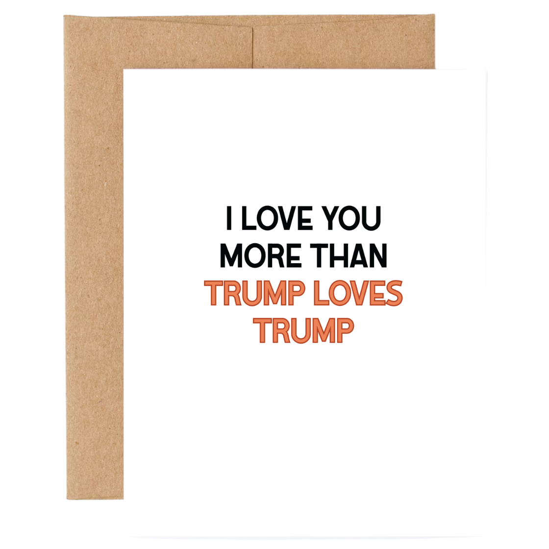 I Love You More than Trump Loves Trump Card