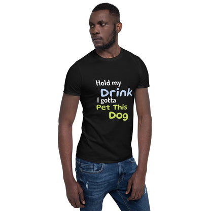 Hold My Drink T-Shirt - Short-Sleeve Unisex Tee - 4Legz