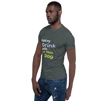Hold My Drink T-Shirt - Short-Sleeve Unisex Tee - 4Legz