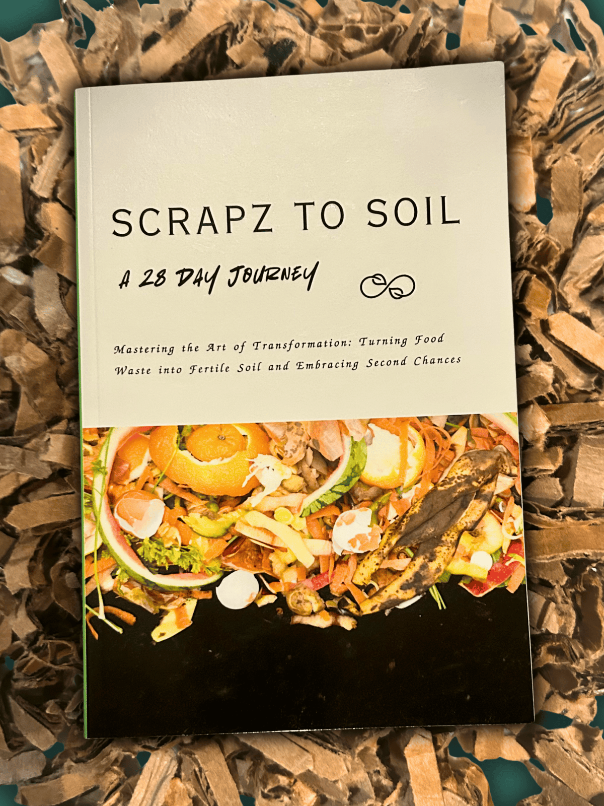 Scrapz to Soil: A 28 Day Journey (Physical Copy)