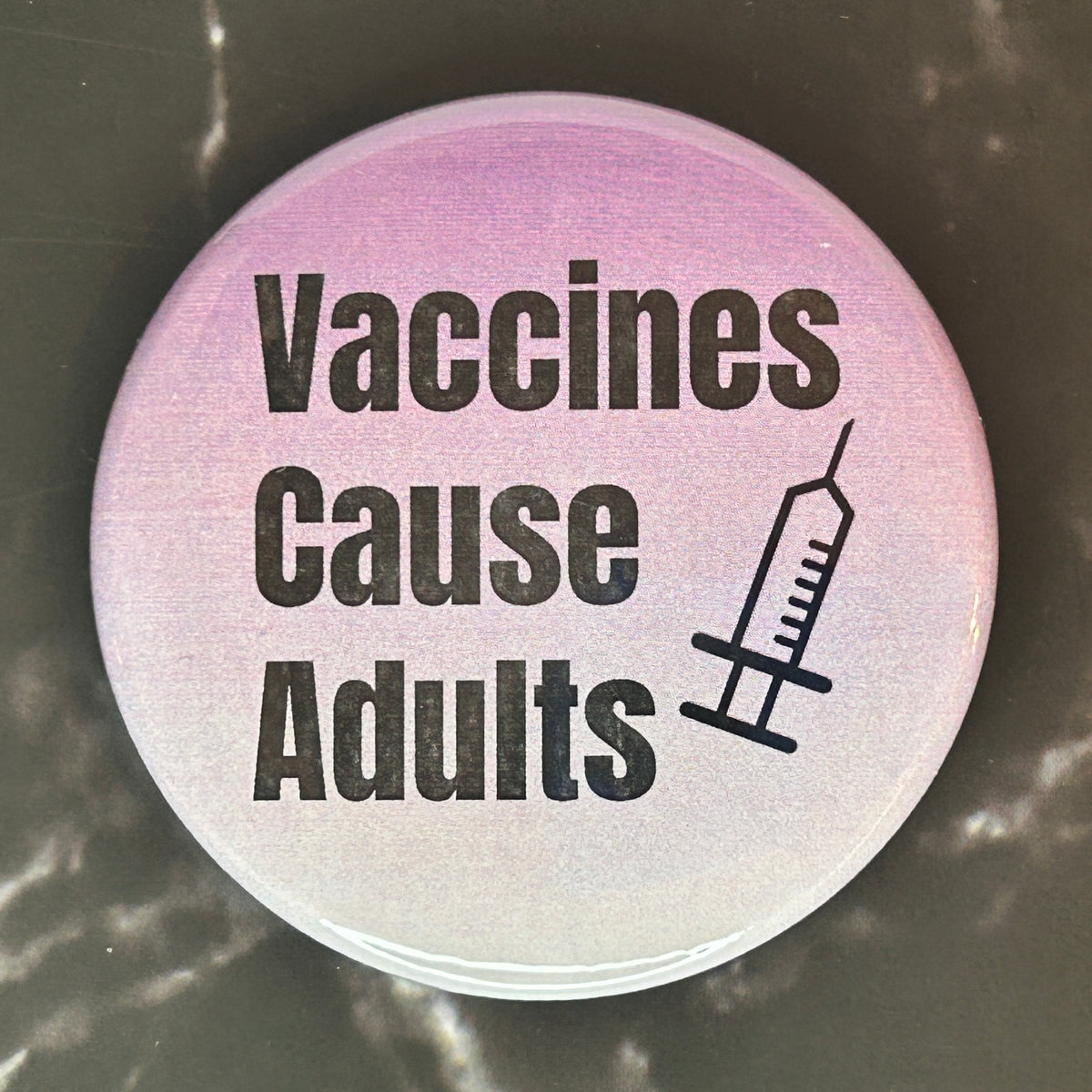 Vaccines cause adults - button/magnet/mirror