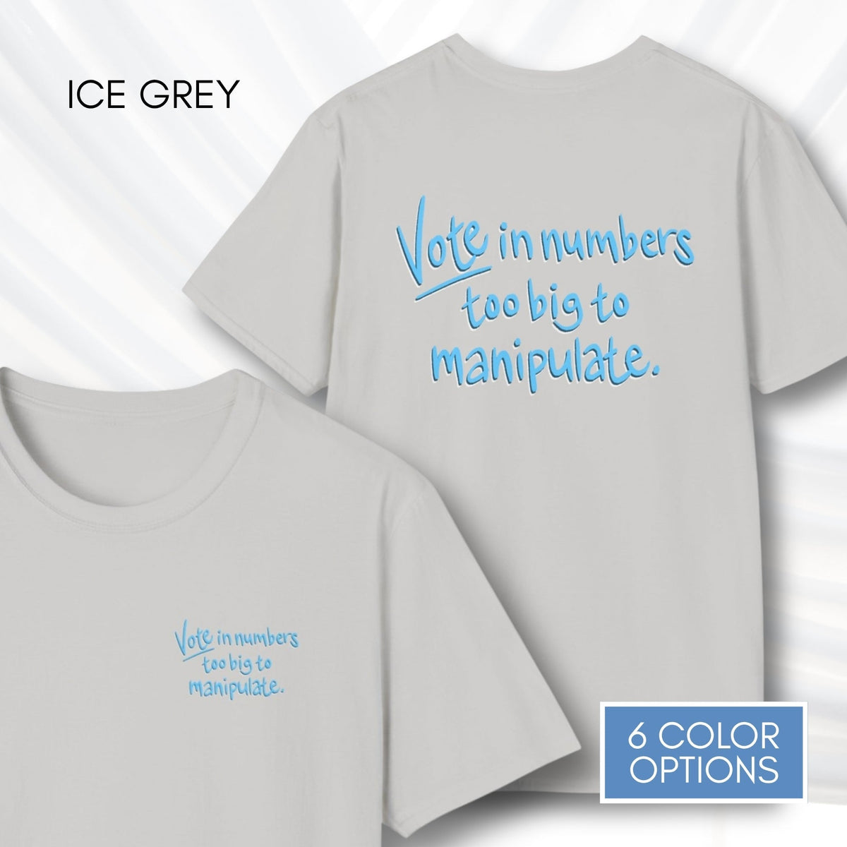 vote-in-number-too-big-to-manipulate-unisex-tshirt-voter-engagement-tee-democracy-matters-ice-grey