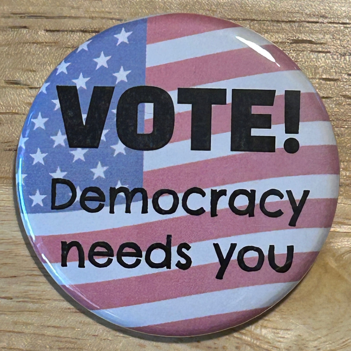 Vote! Democracy needs you - button/magnet/mirror