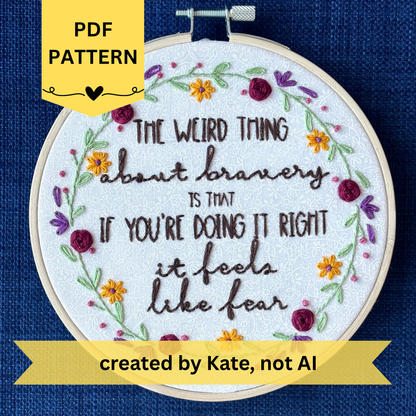 PDF pattern created by Kate, not AI. "The weird thing about bravery is that if you&