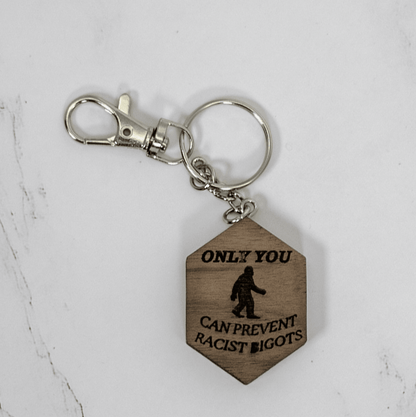 Wood Keychain, “Only You Can Prevent Racist Bigots” - PRW Made - Keychains