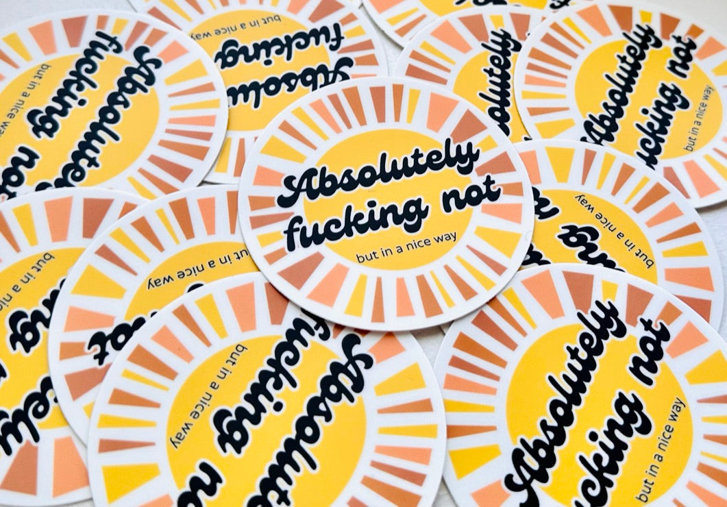 STICKER!! Absolutely Fucking Not, but in a nice way