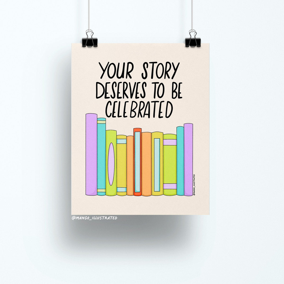 Your Story Deserves To Be Celebrated art print — hand lettered quote above a row of rainbow books, 8 x 10 in, by MangoIllustrated